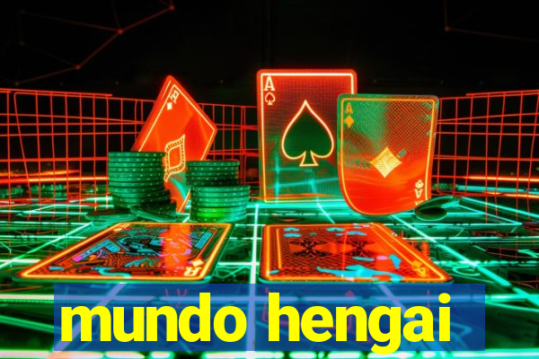 mundo hengai